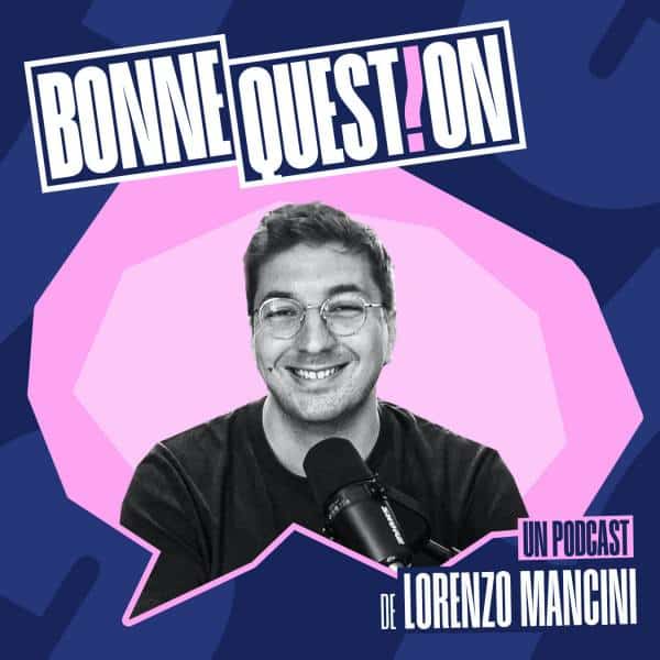 Bonne question, le podcast de Lorenzo Mancini