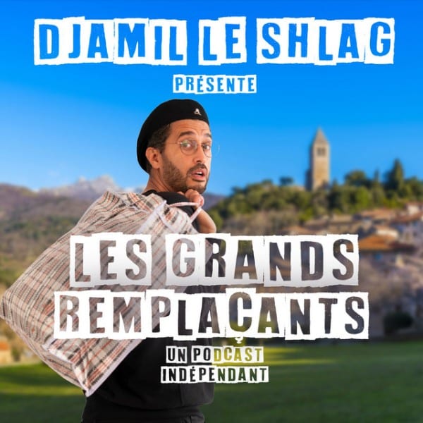 Les grands remplaçants, le podcast de Djamil le Shlag