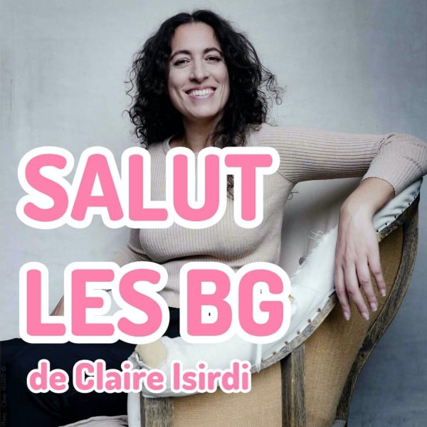 Salut les BG, le podcast de Claire Isirdi sur les coulisses du stand-up